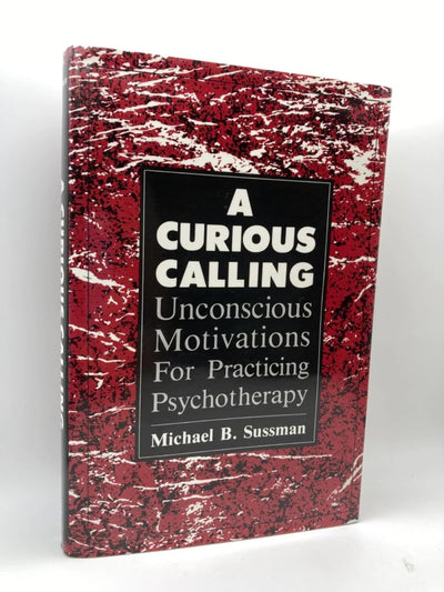 A Curious Calling: Unconscious Motivations for Practicing Psychotherapy