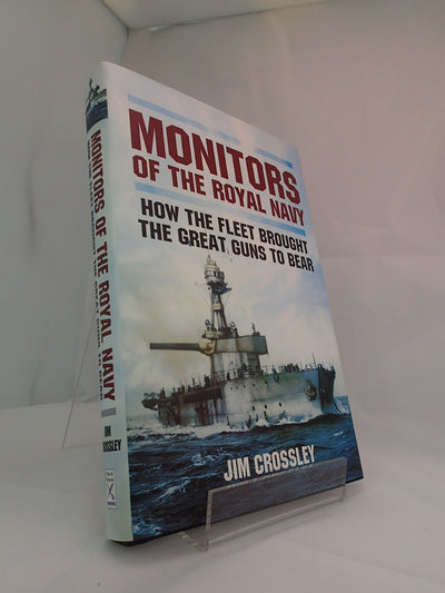 Monitors of the Royal Navy: How the Fleet Brought the Big Guns to Bear