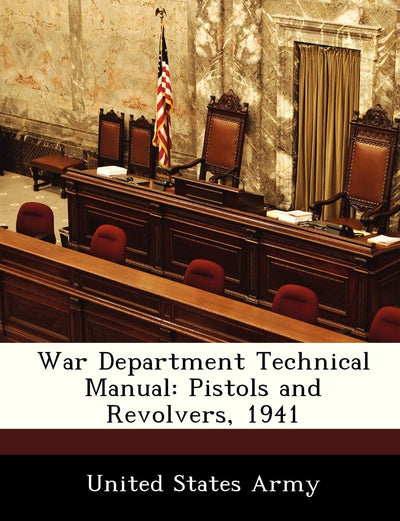 War Department Technical Manual: Pistols and Revolvers, 1941