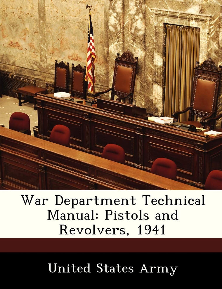 War Department Technical Manual: Pistols and Revolvers, 1941