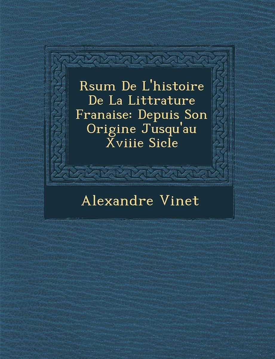 R?sum? De L'histoire De La Litt?rature Fran?aise: Depuis Son Origine Jusqu'au Xviiie Si?cle (Spanish Edition)