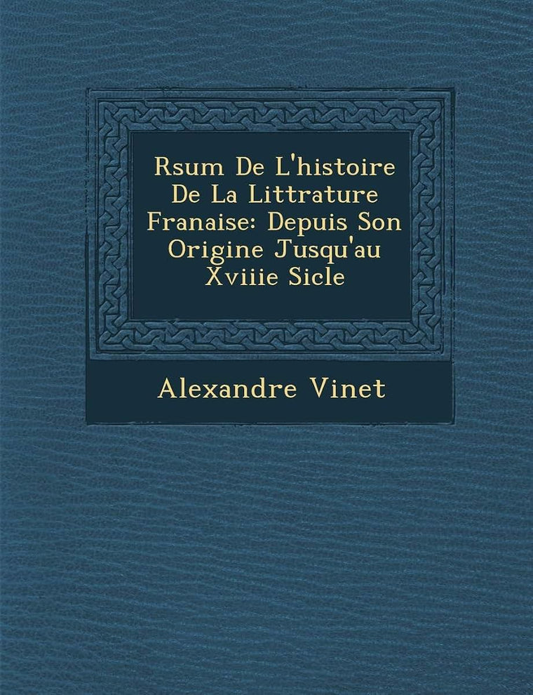 R?sum? De L'histoire De La Litt?rature Fran?aise: Depuis Son Origine Jusqu'au Xviiie Si?cle (Spanish Edition)