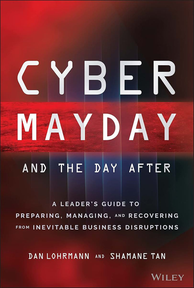 Cyber Mayday and the Day After: A Leader's Guide to Preparing, Managing, and Recovering from Inevitable Business Disruptions