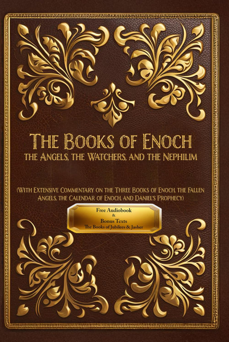 The Books of Enoch: The Angels, The Watchers and The Nephilim: (With Extensive Commentary on the Three Books of Enoch, the Fallen Angels, the Calendar of Enoch, and Daniel's Prophecy)
