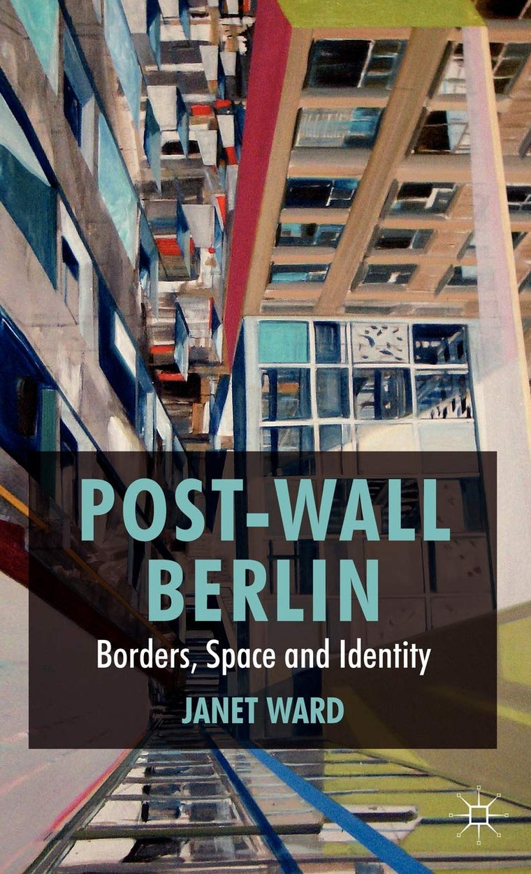 Post-Wall Berlin: Borders, Space and Identity