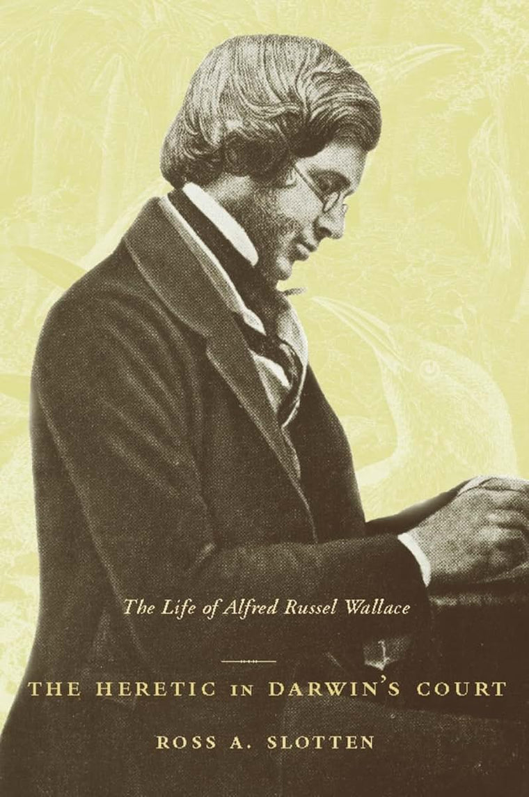 The Heretic in Darwins Court: The Life of Alfred Russel Wallace
