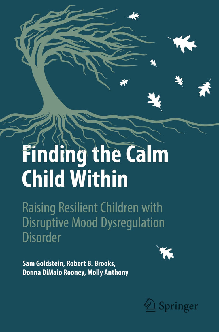 Finding the Calm Child Within: Raising Resilient Children with Disruptive Mood Dysregulation Disorder (Copernicus Books)