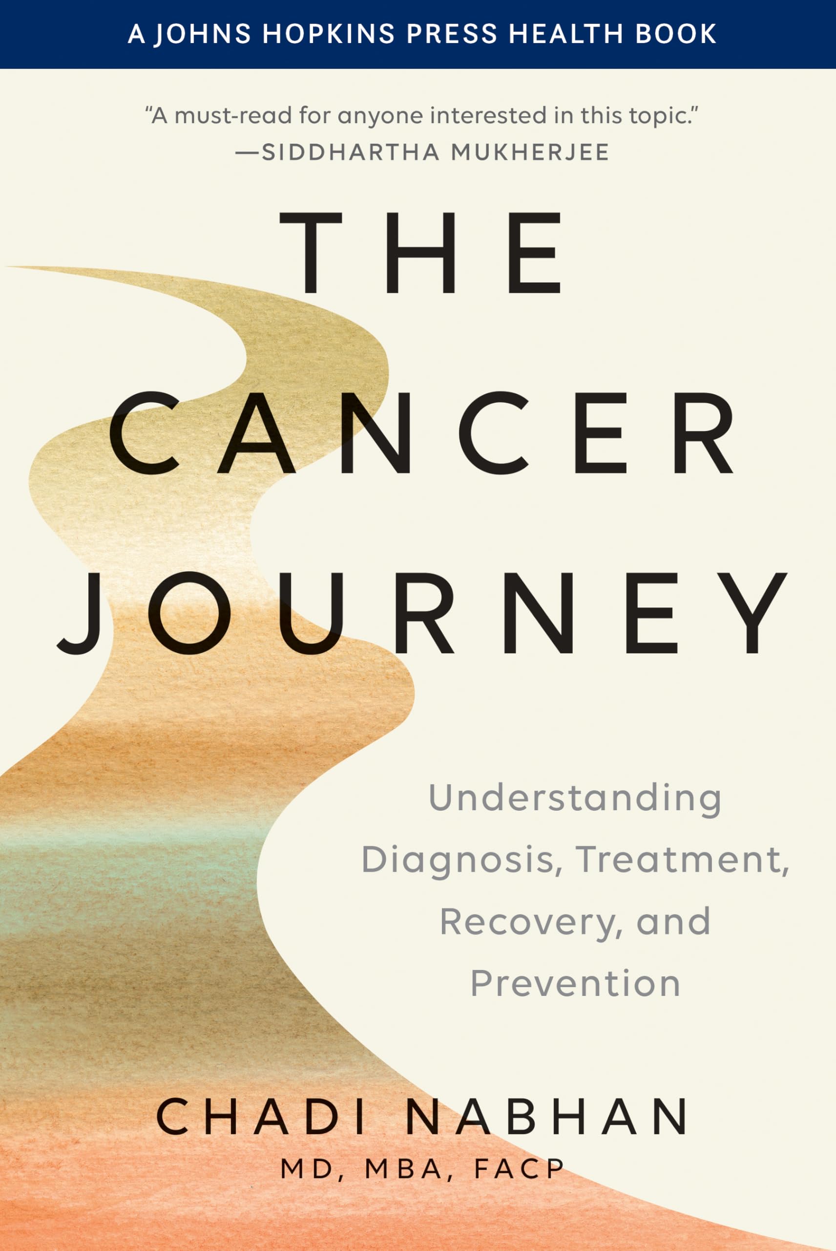 The Cancer Journey: Understanding Diagnosis, Treatment, Recovery, and Prevention (A Johns Hopkins Press Health Book)