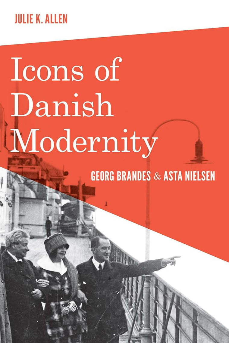 Icons of Danish Modernity: Georg Brandes and Asta Nielsen (New Directions in Scandinavian Studies)