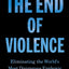 The End of Violence: Eliminating the World’s Most Dangerous Epidemic