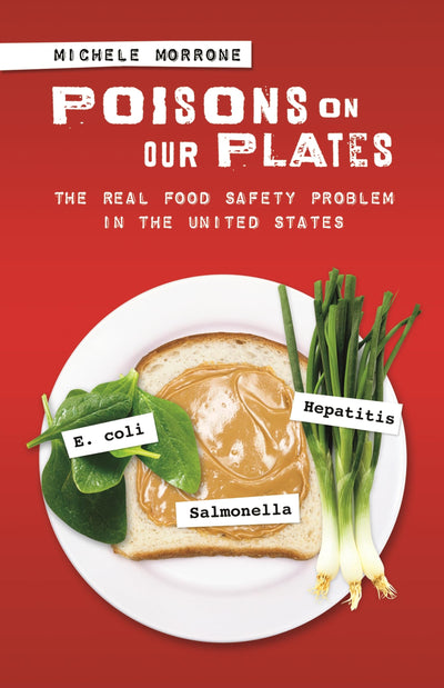 Poisons on Our Plates: The Real Food Safety Problem in the United States (Politics and the Environment)