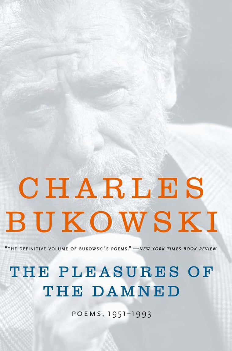 The Pleasures of the Damned: Poems, 1951-1993 by Bukowski, C