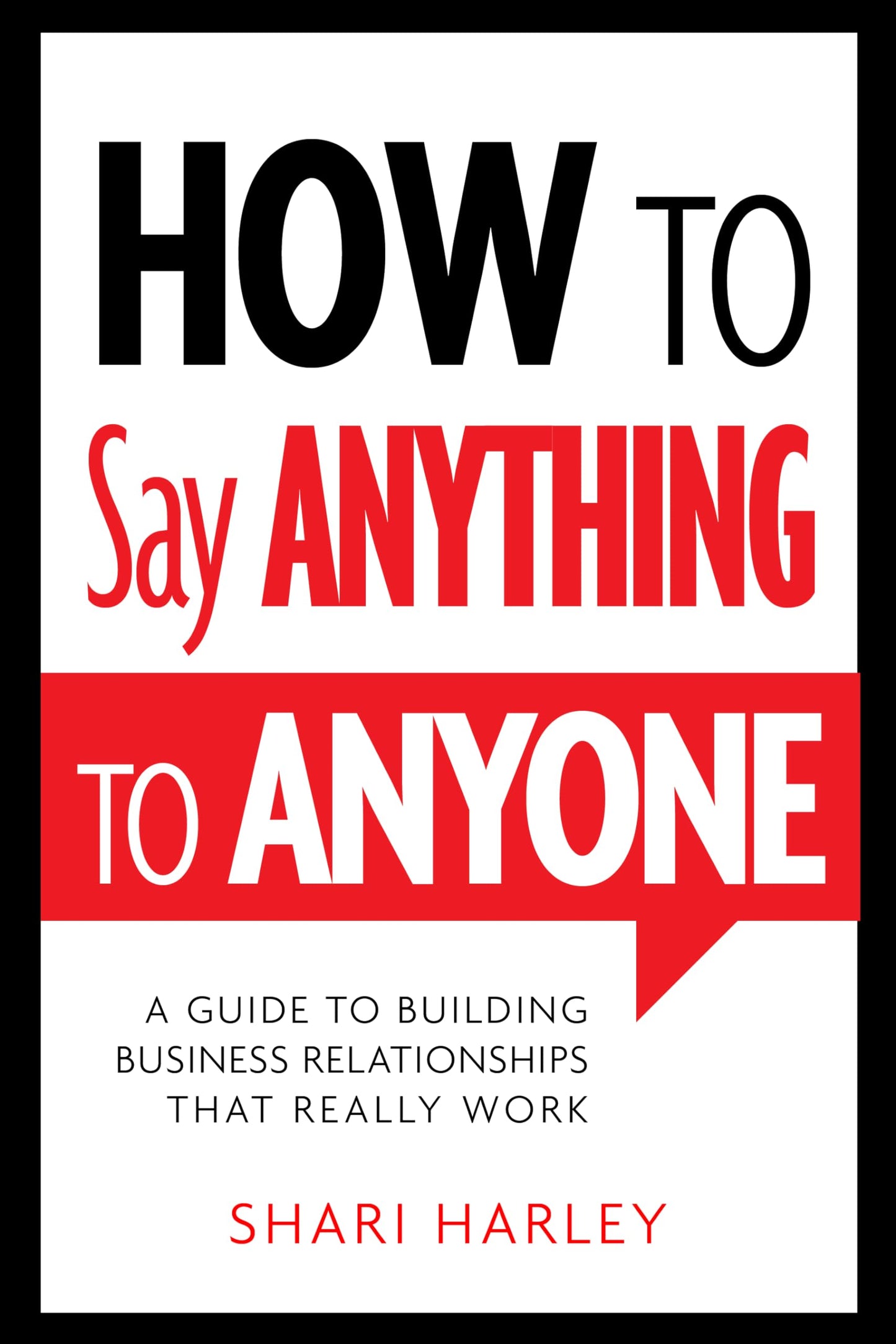 How to Say Anything to Anyone: A Guide to Building Business