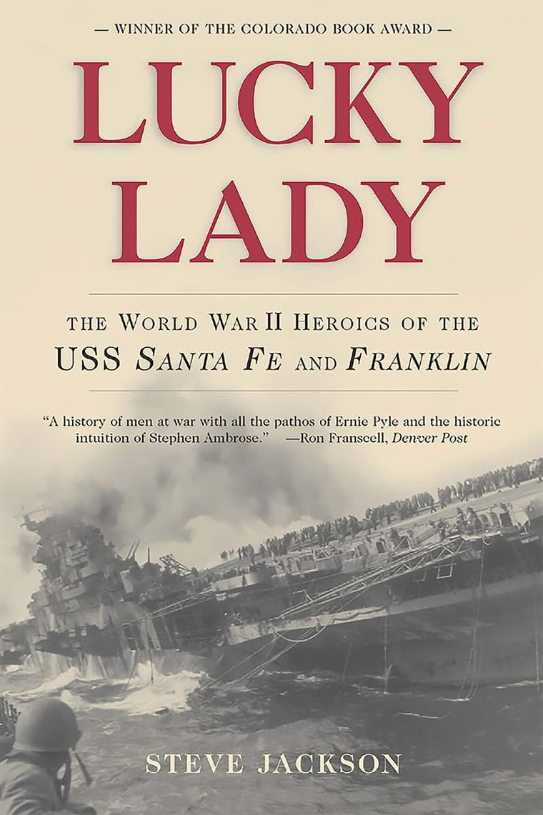 Lucky Lady: The World War II Heroics of the USS Santa Fe and Franklin