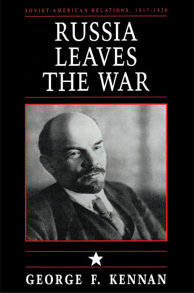 Russia Leaves the War: Soviet-American Relations, 1917-1920, Vol. I