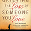 Grieving the Loss of Someone You Love: Daily Meditations to Help You Through the Grieving Process
