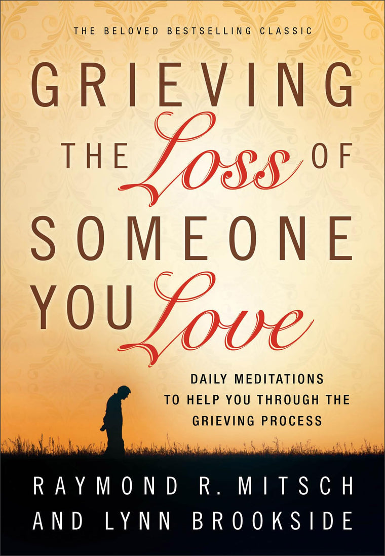 Grieving the Loss of Someone You Love: Daily Meditations to Help You Through the Grieving Process