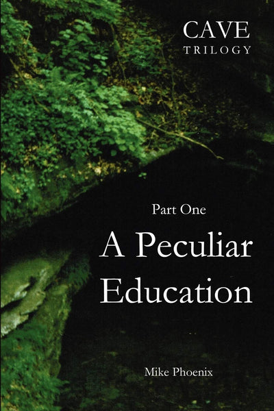 A Peculiar Education: Part One of the Cave Trilogy: Exploration and Exploitation of Mammoth Cave in the 19th Century