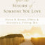 Finding Your Way after the Suicide of Someone You Love: Help and Hope for an Unexpected Journey