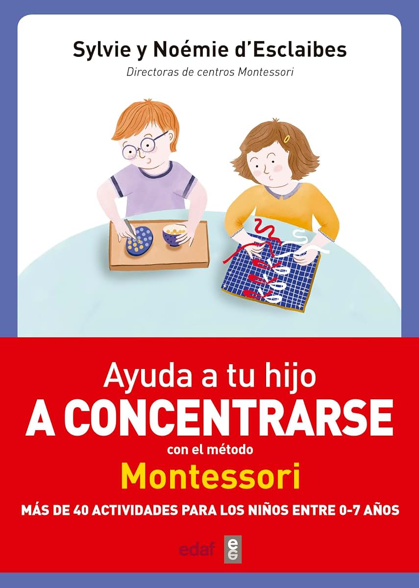 Ayuda a tu hijo a concentrarse con el método Montessori: Más de 40 actividades para nios de 0 a 7 aos (Spanish Edition)