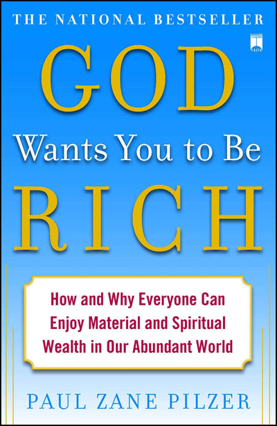 God Wants You to Be Rich: How and Why Everyone Can Enjoy Material and Spiritual Wealth in Our Abundant World