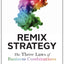 Remix Strategy: The Three Laws of Business Combinations (Har