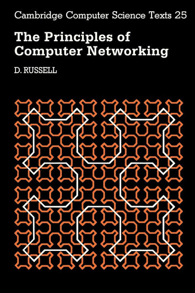 The Principles of Computer Networking (Cambridge Computer Science Texts, Series Number 25)
