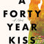 A Forty Year Kiss: A Novel