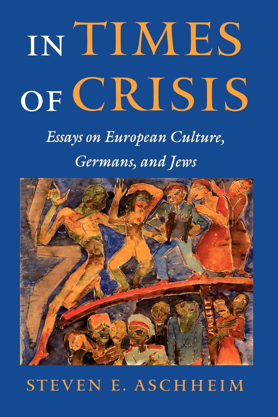 In Times of Crisis: Essays on European Culture, Germans, and