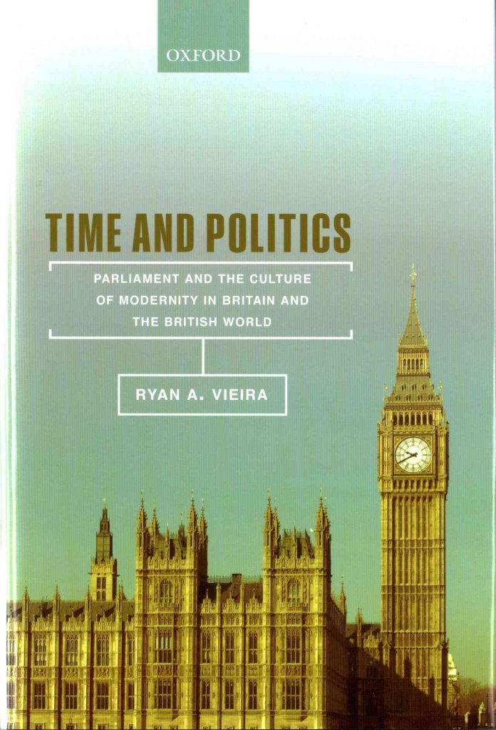 Time and Politics: Parliament and the Culture of Modernity in Nineteenth-Century Britain and the British World