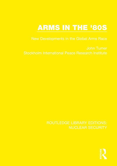 Arms in the '80s: New Developments in the Global Arms Race (Routledge Library Editions: Nuclear Security)