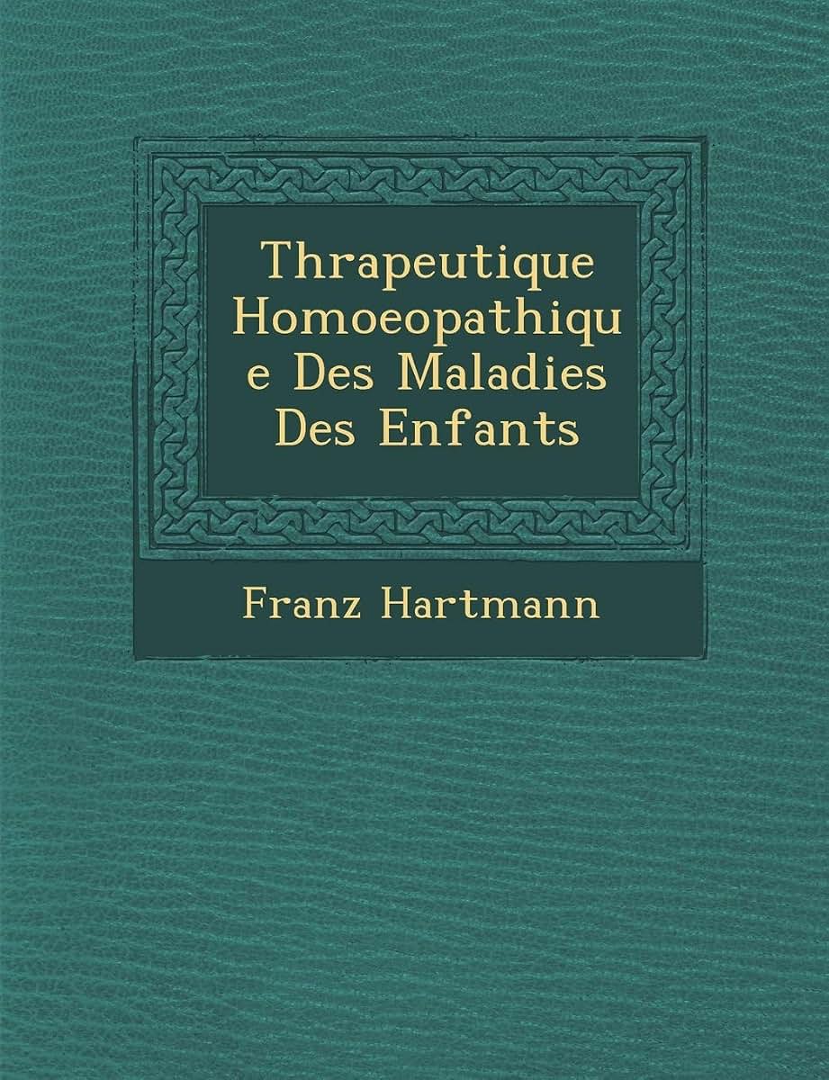 Th?rapeutique Homoeopathique Des Maladies Des Enfants (French Edition)