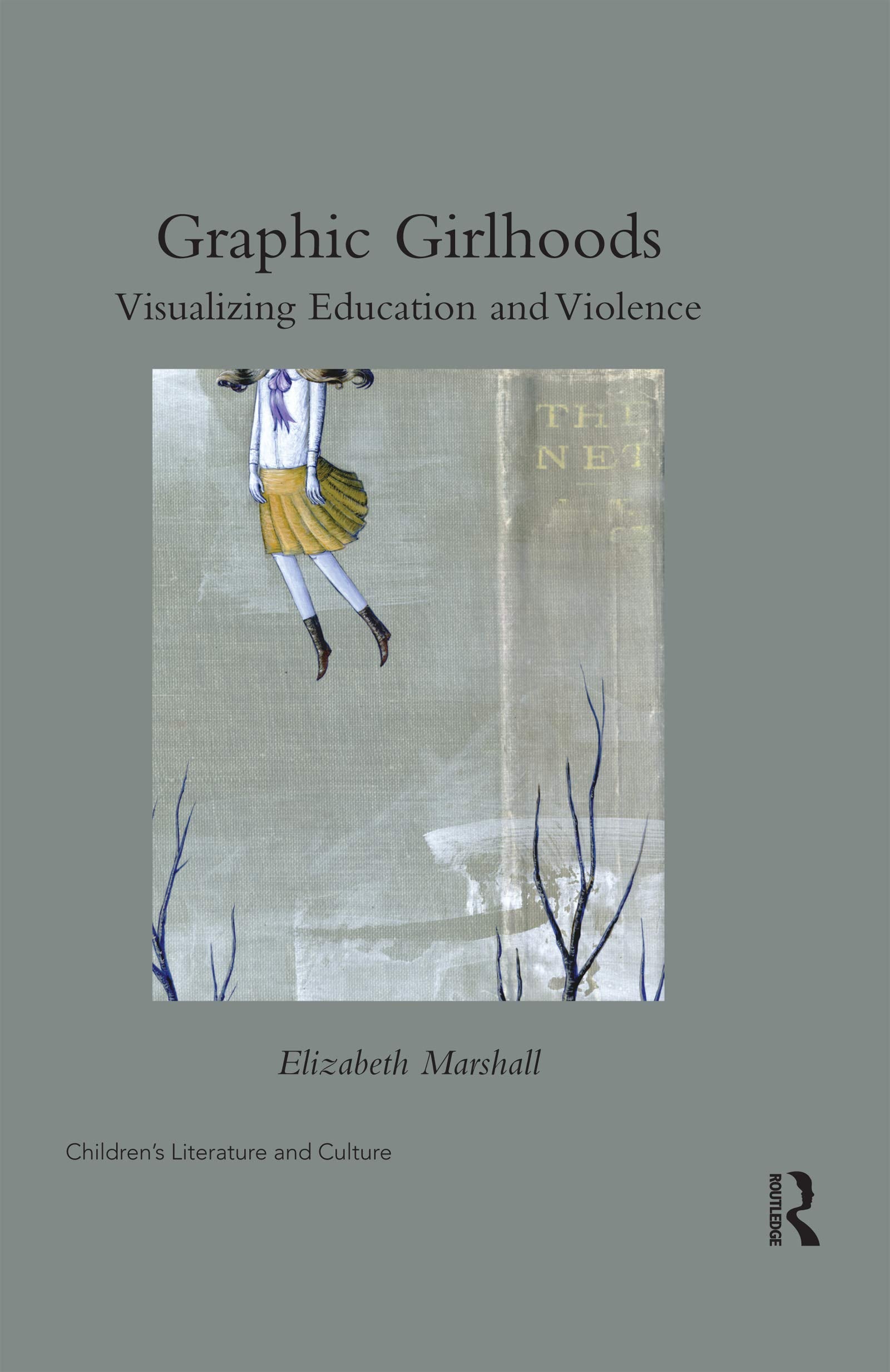Graphic Girlhoods: Visualizing Education and Violence (Children's Literature and Culture)