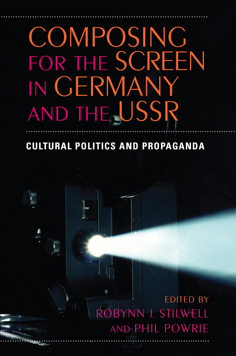 Composing for the Screen in Germany and the USSR: Cultural Politics and Propaganda