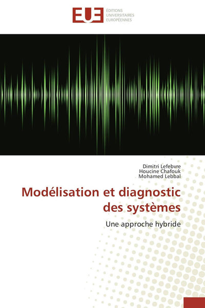 Modélisation et diagnostic des systmes: Une approche hybride (Omn.Univ.Europ.) (French Edition)
