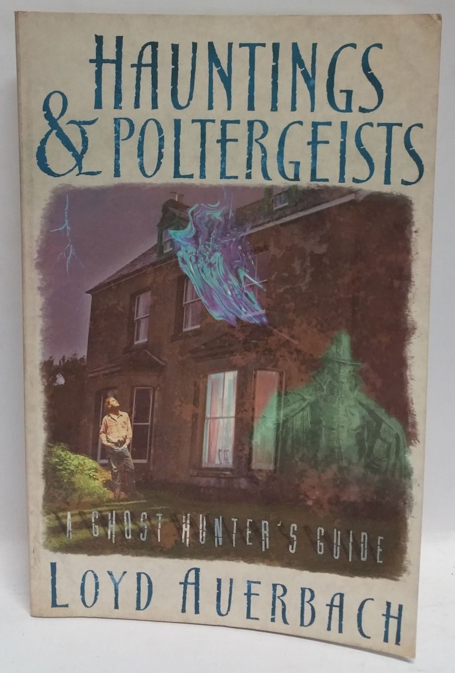Hauntings and Poltergeists: A Ghost Hunter's Guide