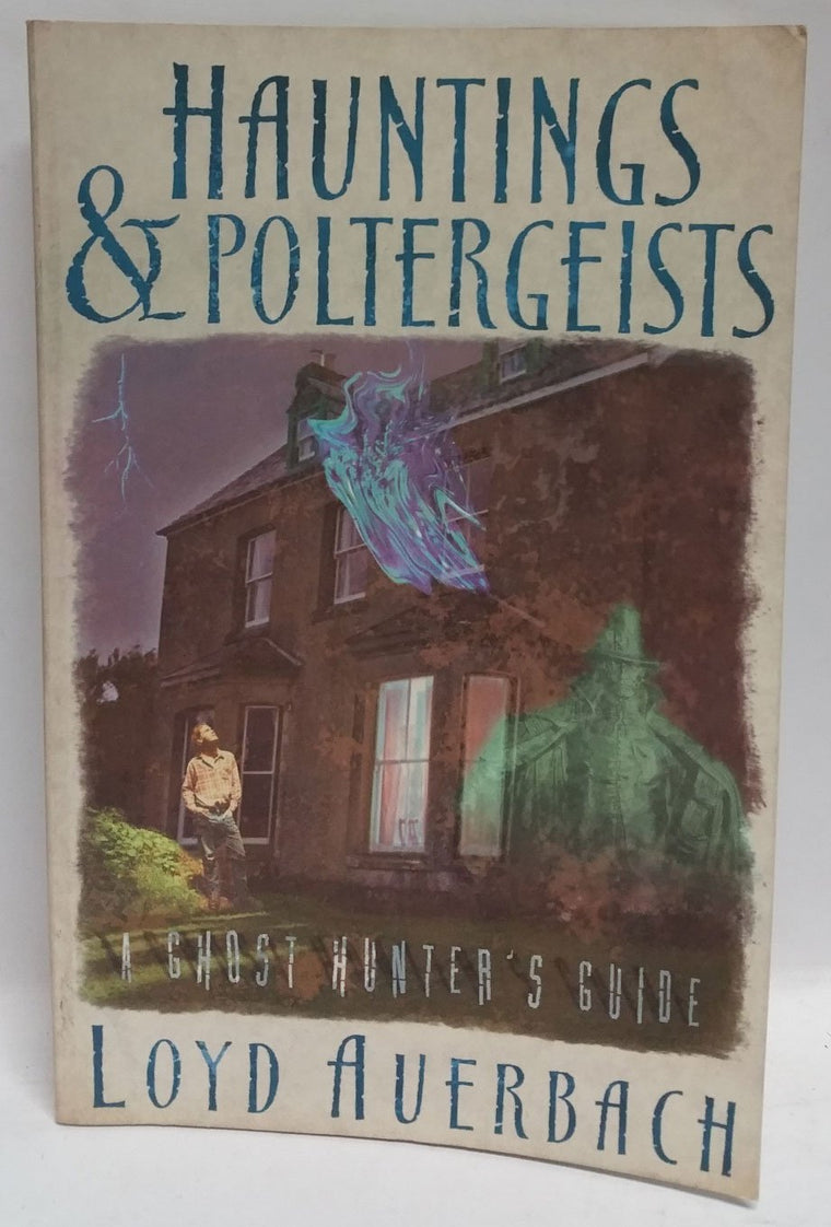 Hauntings and Poltergeists: A Ghost Hunter's Guide