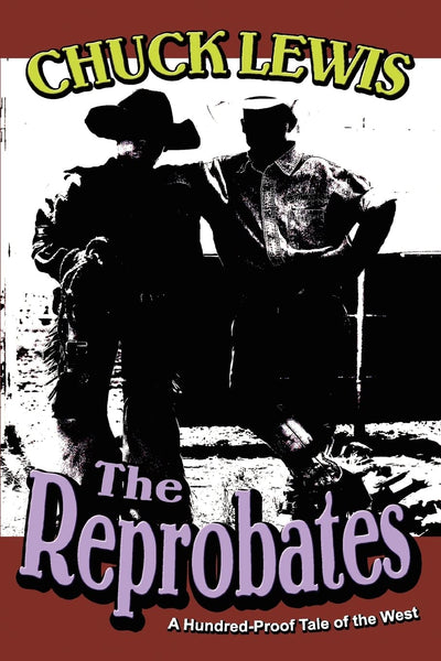 THE REPROBATES: A Hundred-Proof Tale of the West