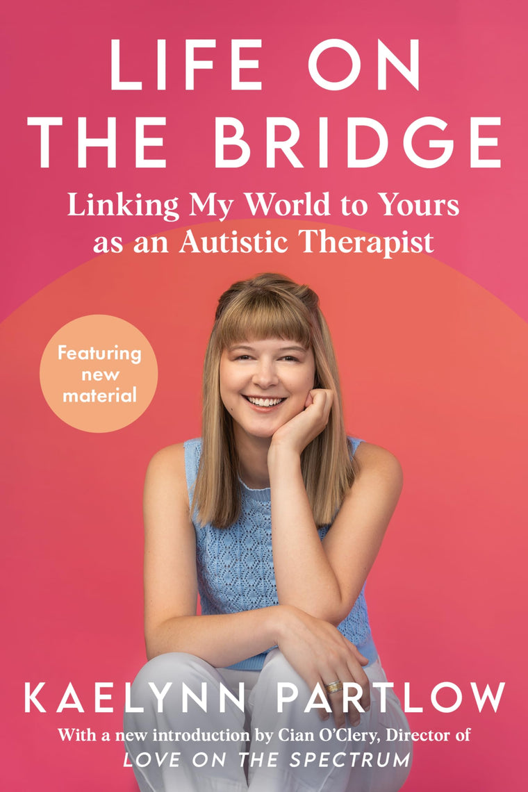 Life on the Bridge: Linking My World to Yours as an Autistic Therapist - A Practical Insider's Guide to Autism and Communication
