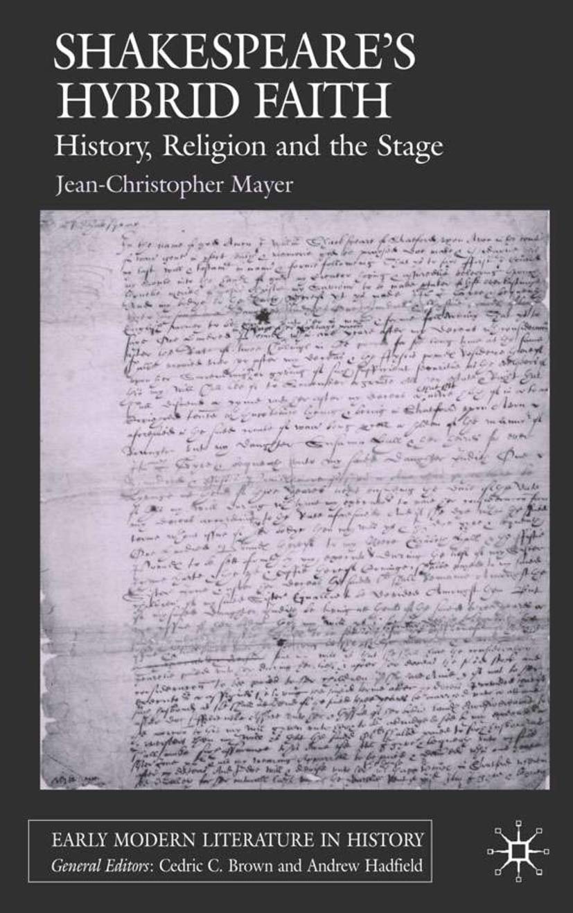 Shakespeare's Hybrid Faith: History, Religion and the Stage (Early Modern Literature in History)