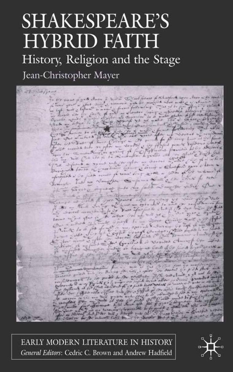 Shakespeare's Hybrid Faith: History, Religion and the Stage (Early Modern Literature in History)