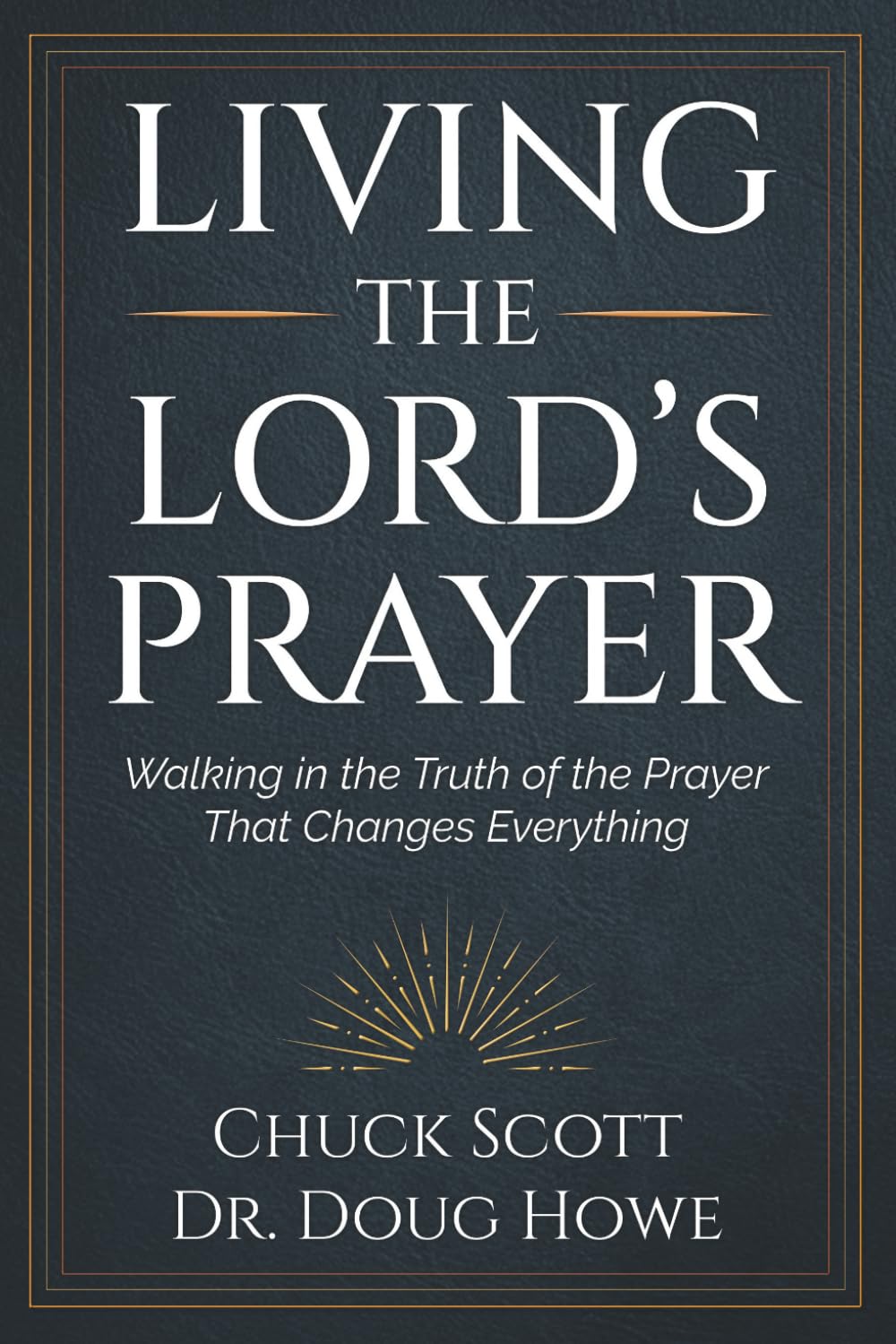 Living the Lord's Prayer: Walking in the Truth of the Prayer That Changes Everything