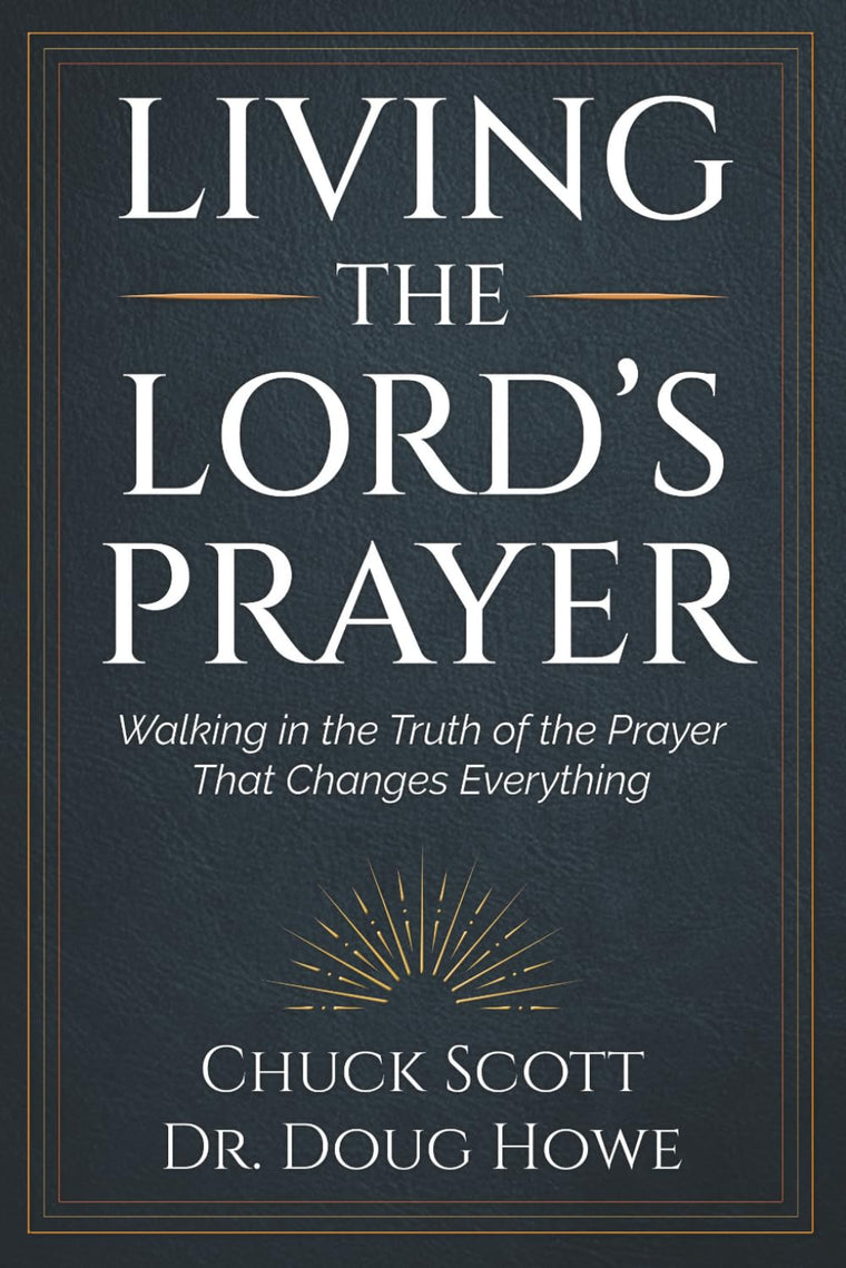 Living the Lord's Prayer: Walking in the Truth of the Prayer That Changes Everything