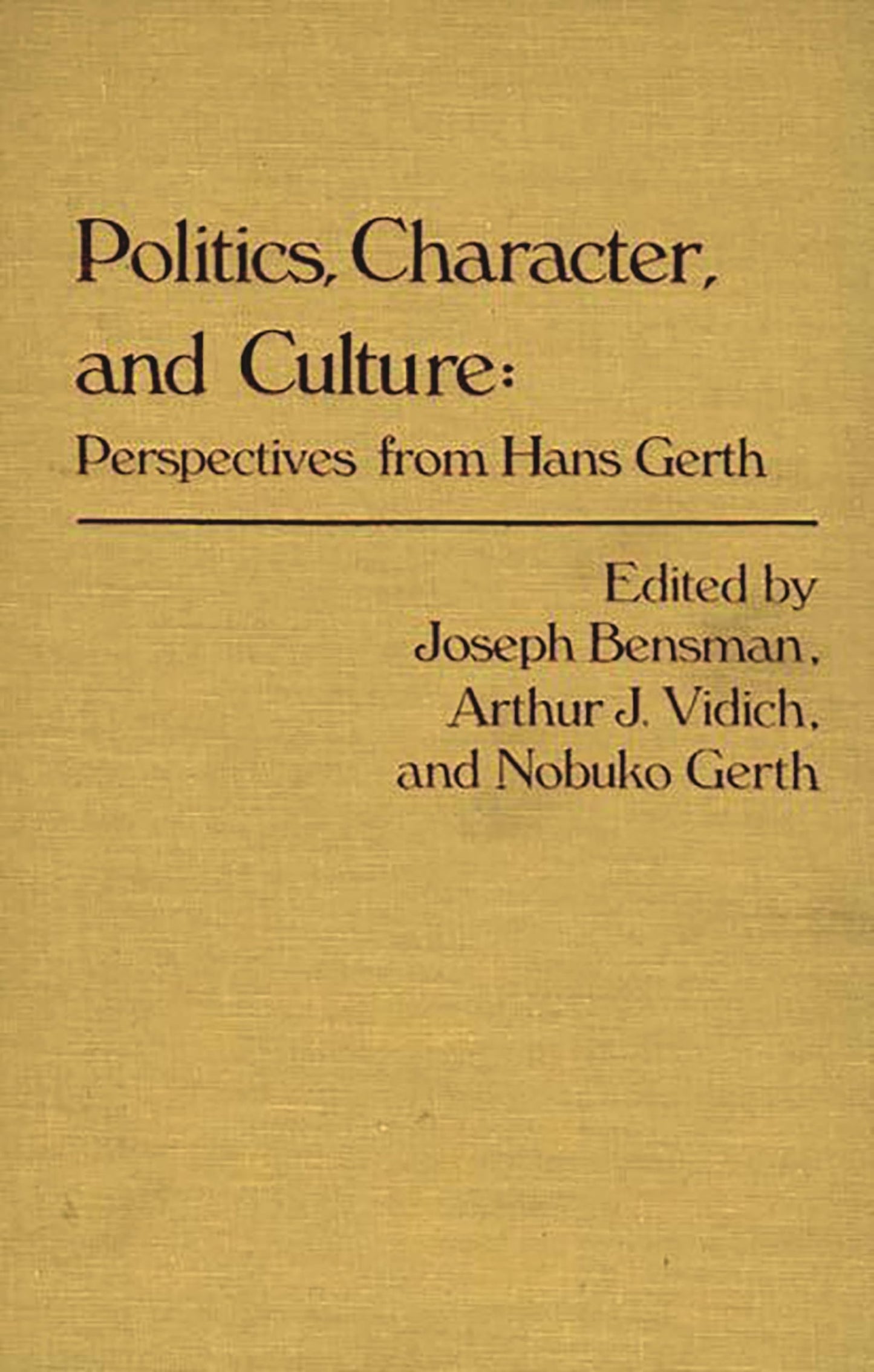 Politics, Character, and Culture: Perspectives from Hans Gerth (Contributions in Sociology)