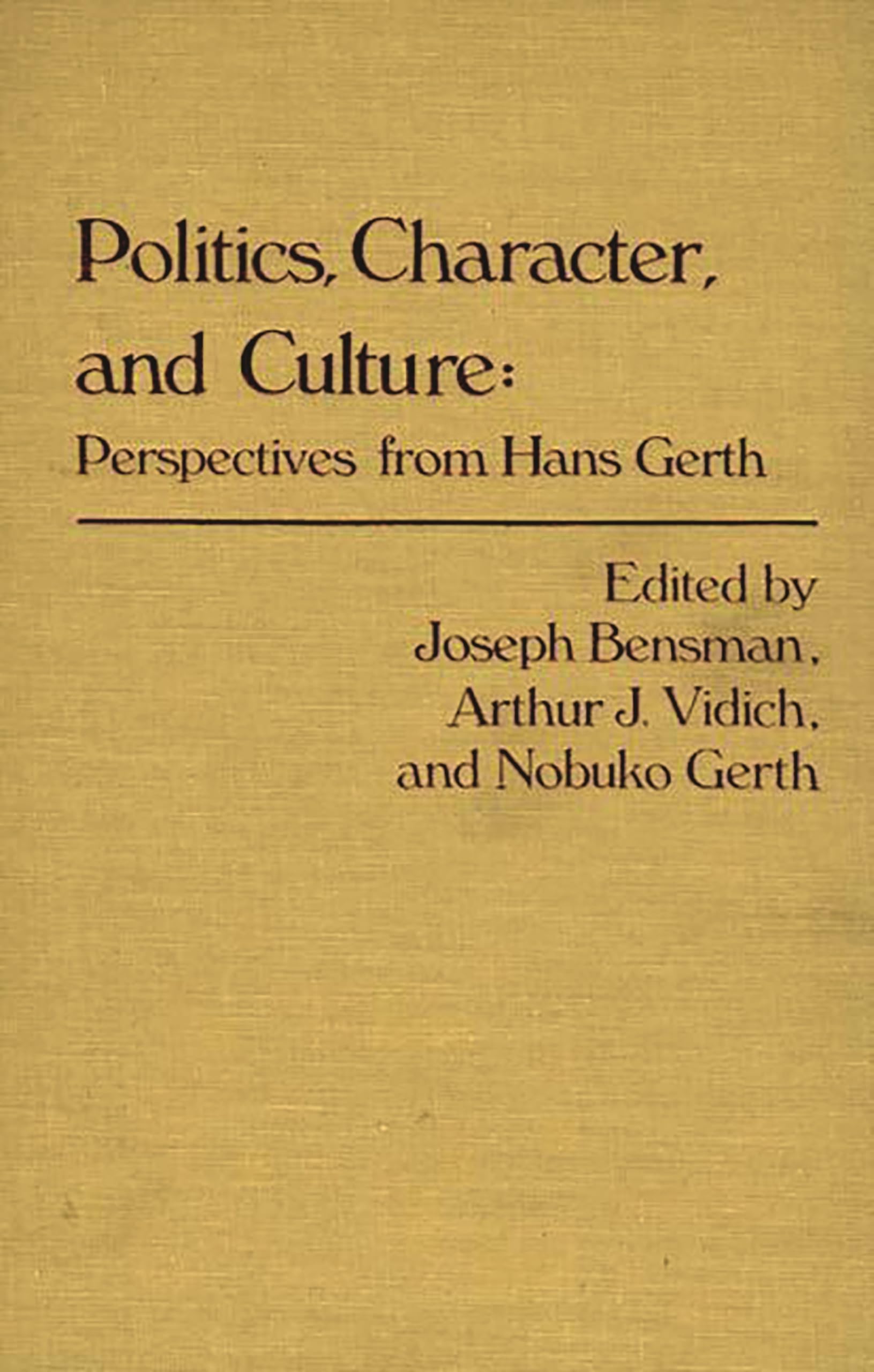 Politics, Character, and Culture: Perspectives from Hans Gerth (Contributions in Sociology)