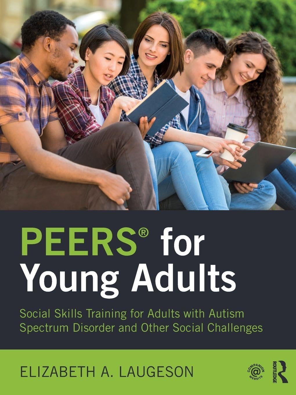 PEERS for Young Adults: Social Skills Training for Adults with Autism Spectrum Disorder and Other Social Challenges