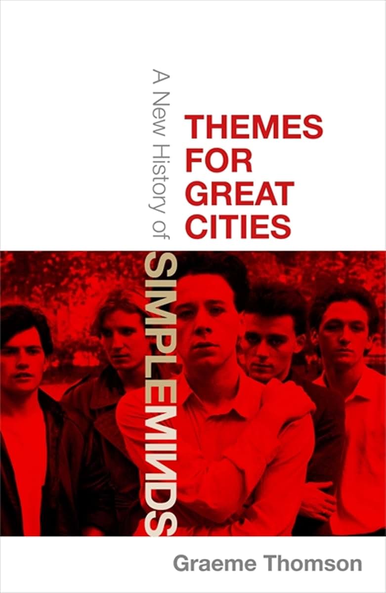 Themes for Great Cities: A New History of Simple Minds