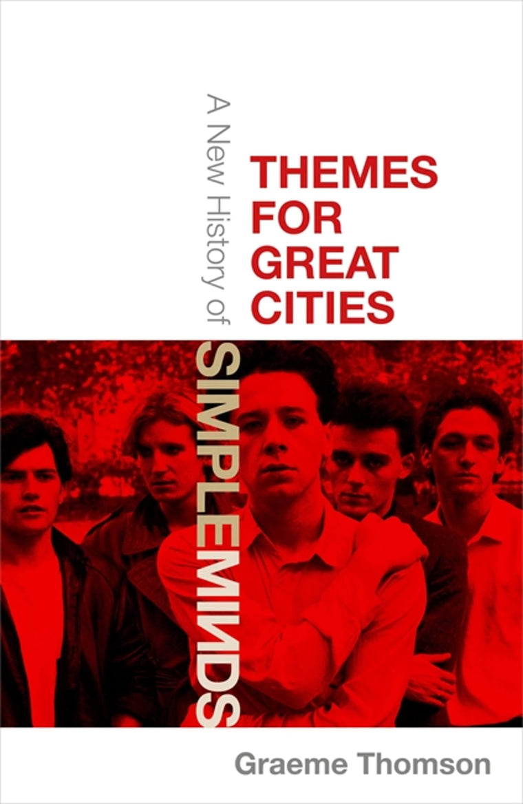 Themes for Great Cities: A New History of Simple Minds