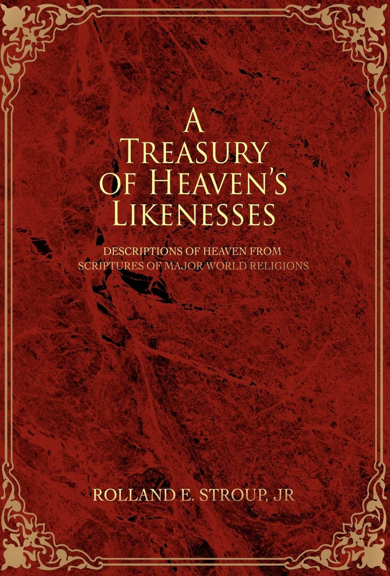 A Treasury of Heaven's Likenesses: Descriptions of Heaven from Scriptures of Major World Religions