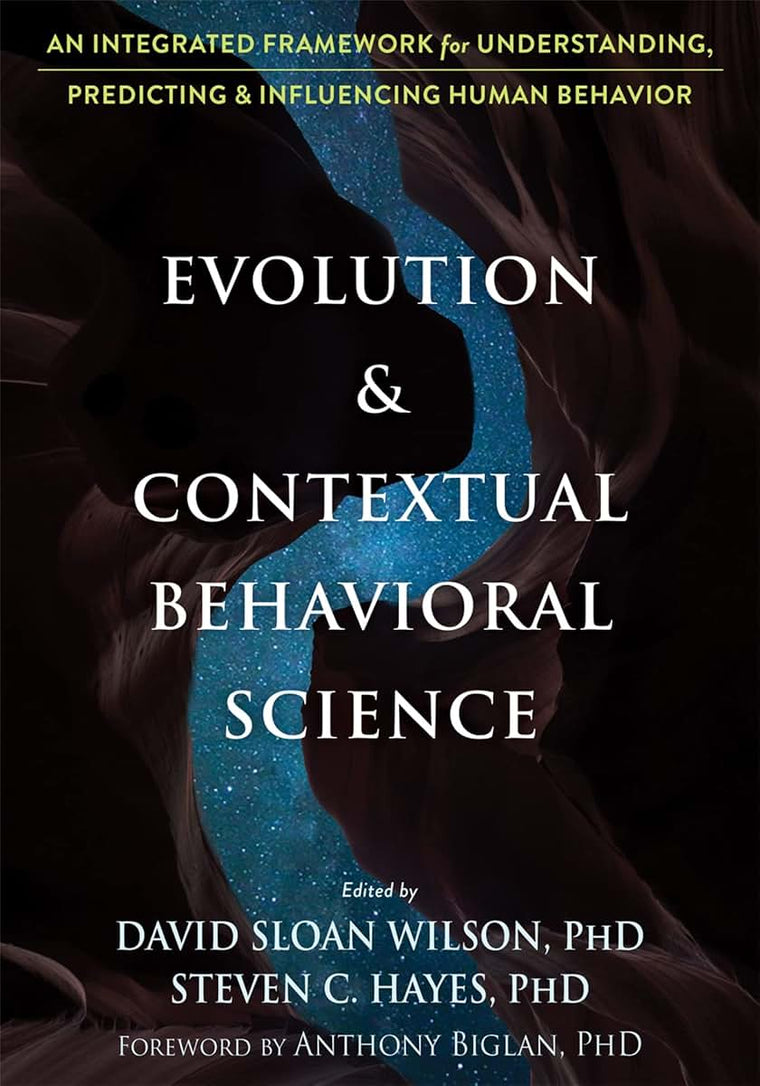 Evolution and Contextual Behavioral Science: An Integrated Framework for Understanding, Predicting, and Influencing Human Behavior
